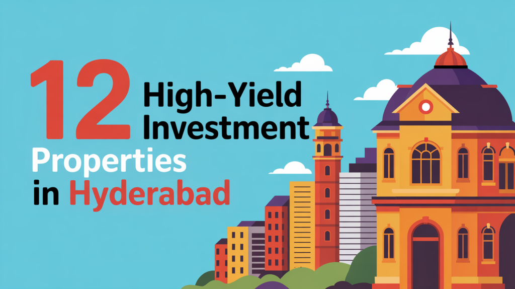 12 High-Yield Investment Properties in Hyderabad